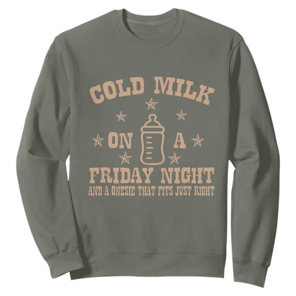 Funny Cold Milk On A Friday Night And A Onesie That Fits Just Right Sweatshirt TS11 Military Green Print Your Wear