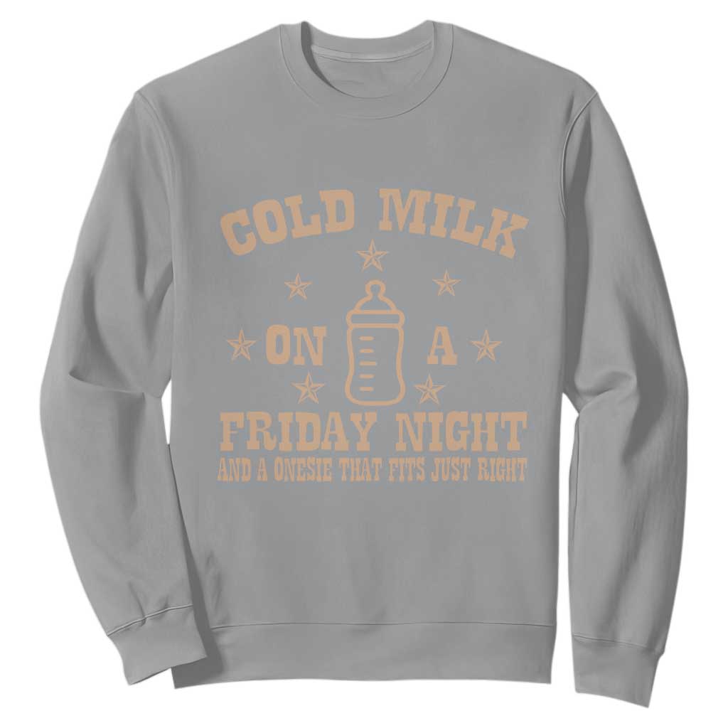 Funny Cold Milk On A Friday Night And A Onesie That Fits Just Right Sweatshirt TS11 Sport Gray Print Your Wear