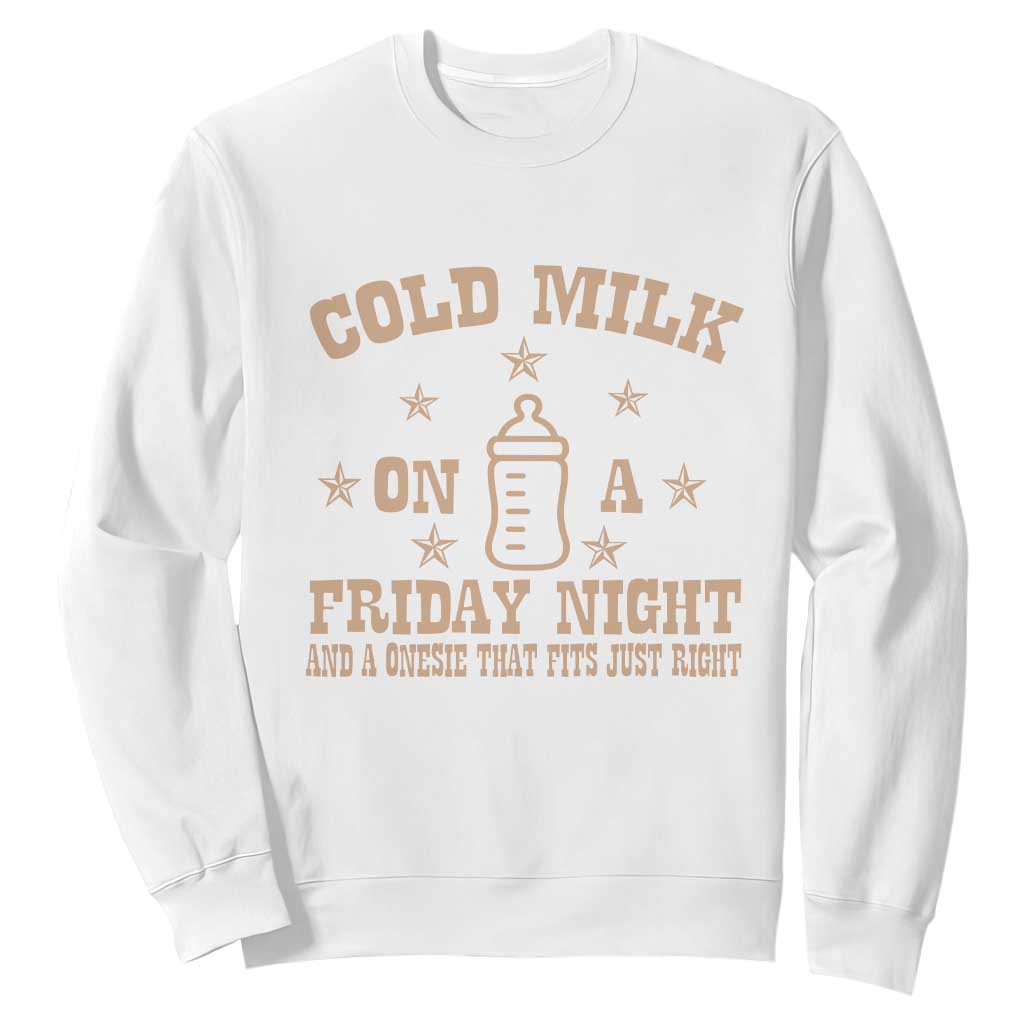 Funny Cold Milk On A Friday Night And A Onesie That Fits Just Right Sweatshirt TS11 White Print Your Wear