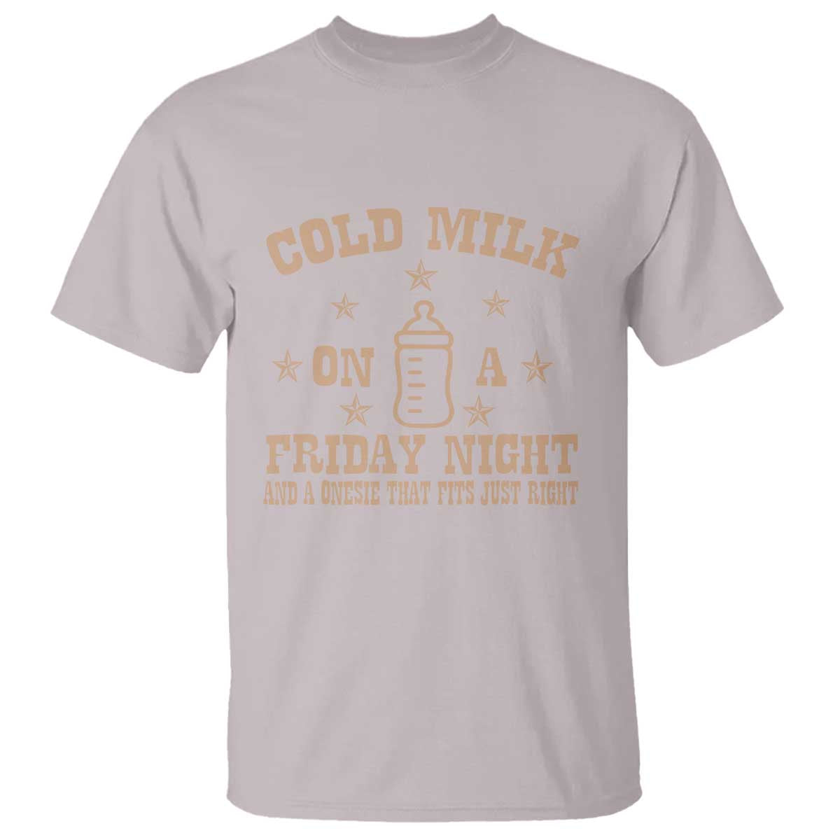 Funny Cold Milk On A Friday Night And A Onesie That Fits Just Right T Shirt TS11 Ice Gray Print Your Wear