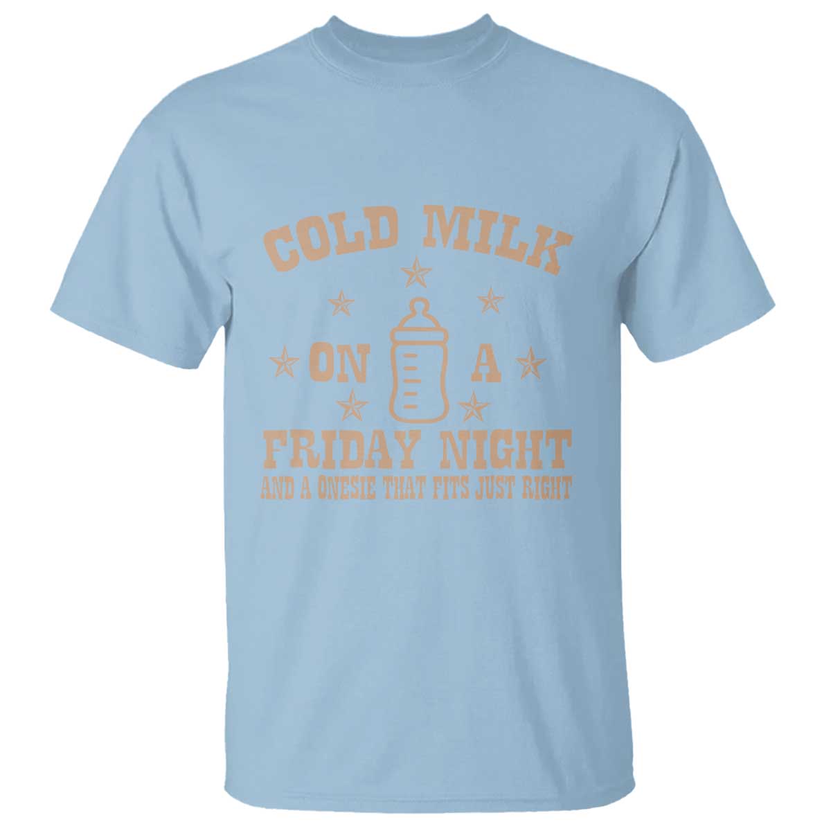 Funny Cold Milk On A Friday Night And A Onesie That Fits Just Right T Shirt TS11 Light Blue Print Your Wear