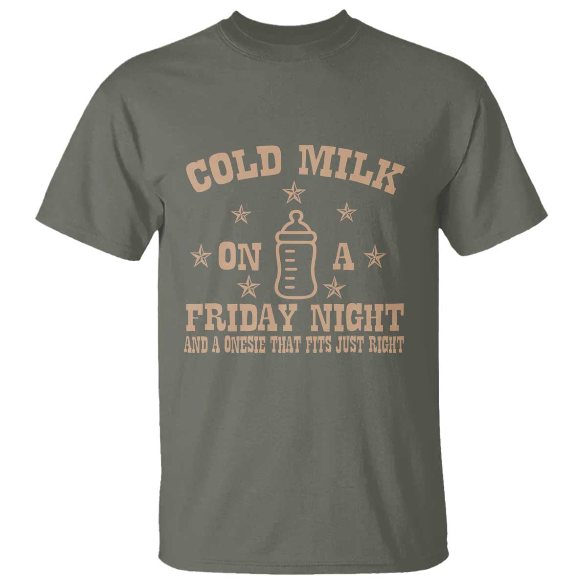Funny Cold Milk On A Friday Night And A Onesie That Fits Just Right T Shirt TS11 Military Green Print Your Wear
