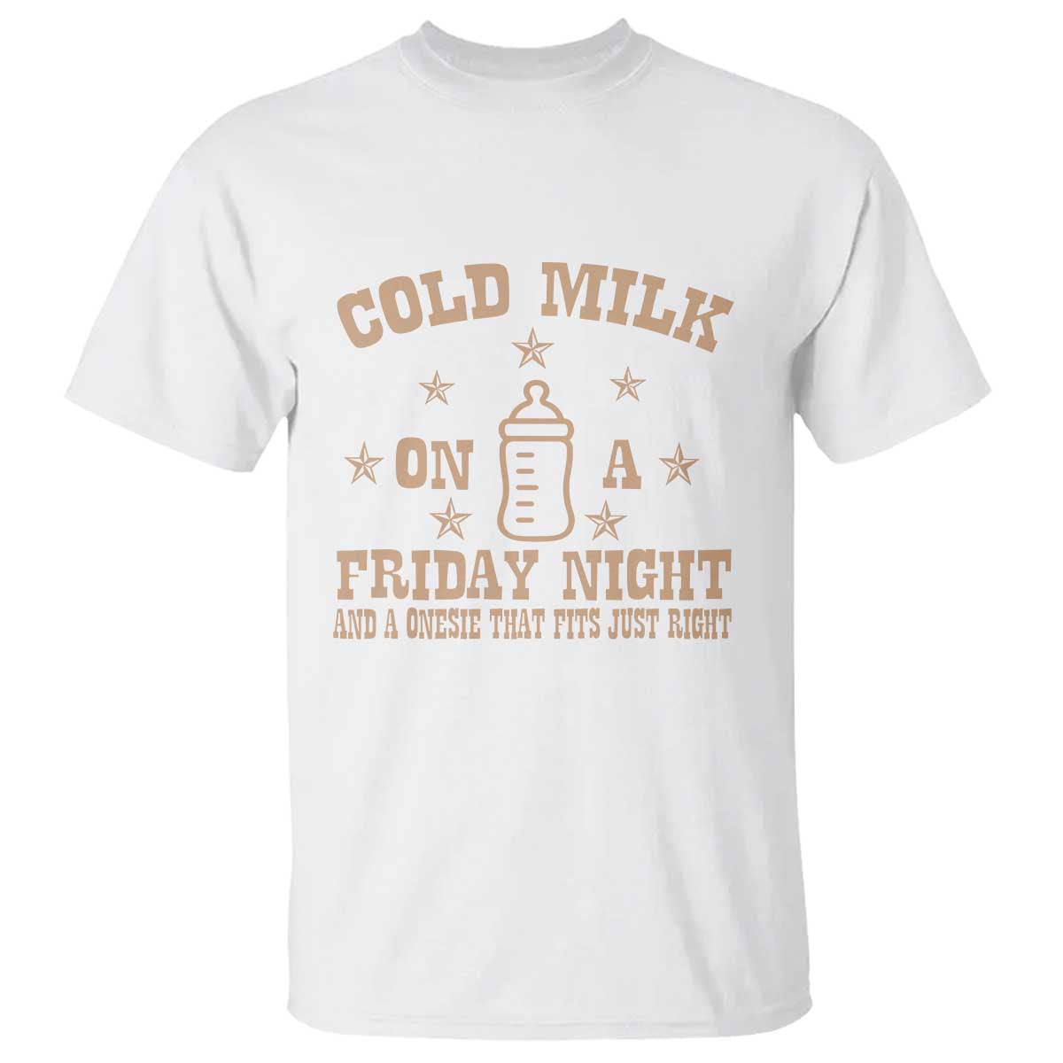 Funny Cold Milk On A Friday Night And A Onesie That Fits Just Right T Shirt TS11 White Print Your Wear