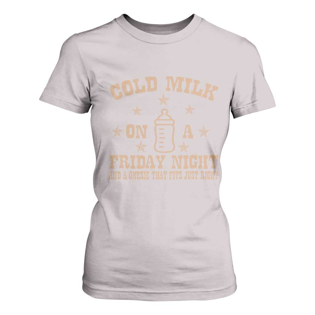 Funny Cold Milk On A Friday Night And A Onesie That Fits Just Right T Shirt For Women TS11 Ice Gray Print Your Wear