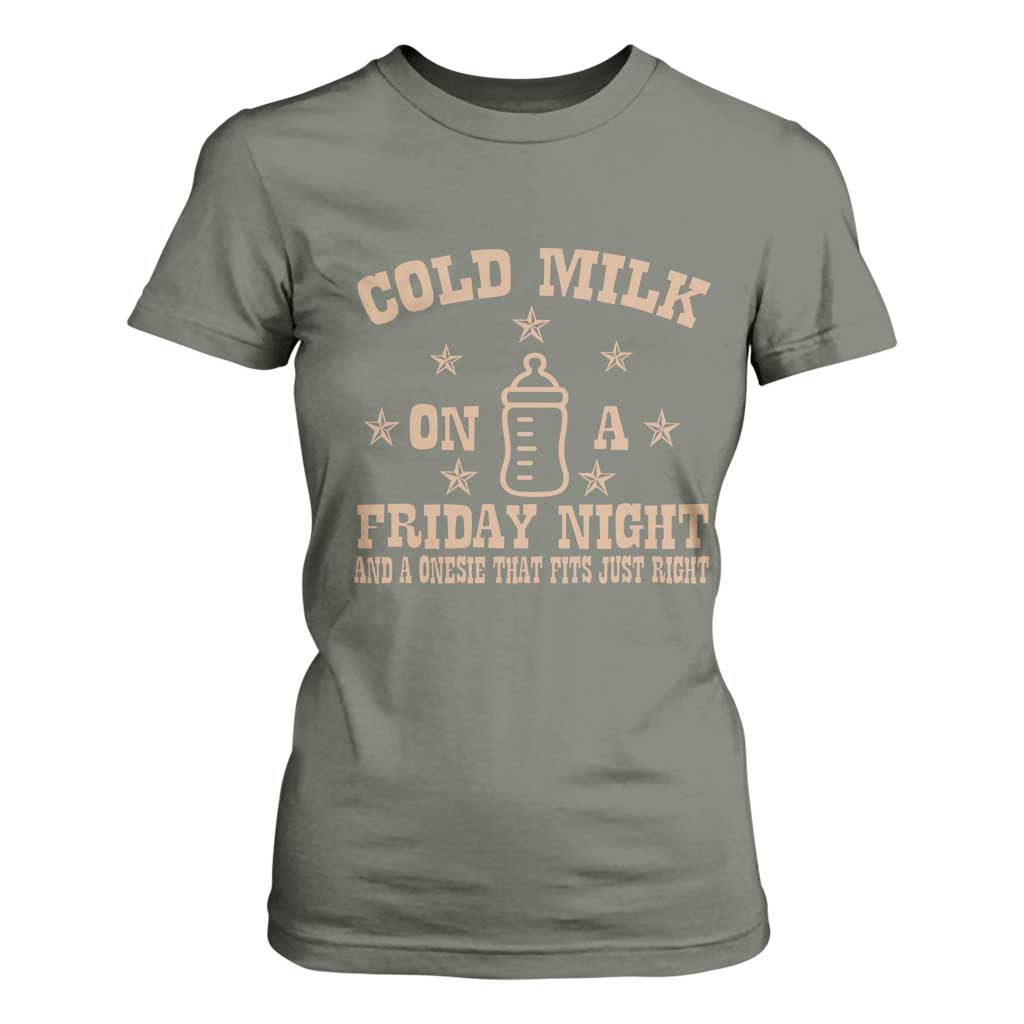 Funny Cold Milk On A Friday Night And A Onesie That Fits Just Right T Shirt For Women TS11 Military Green Print Your Wear
