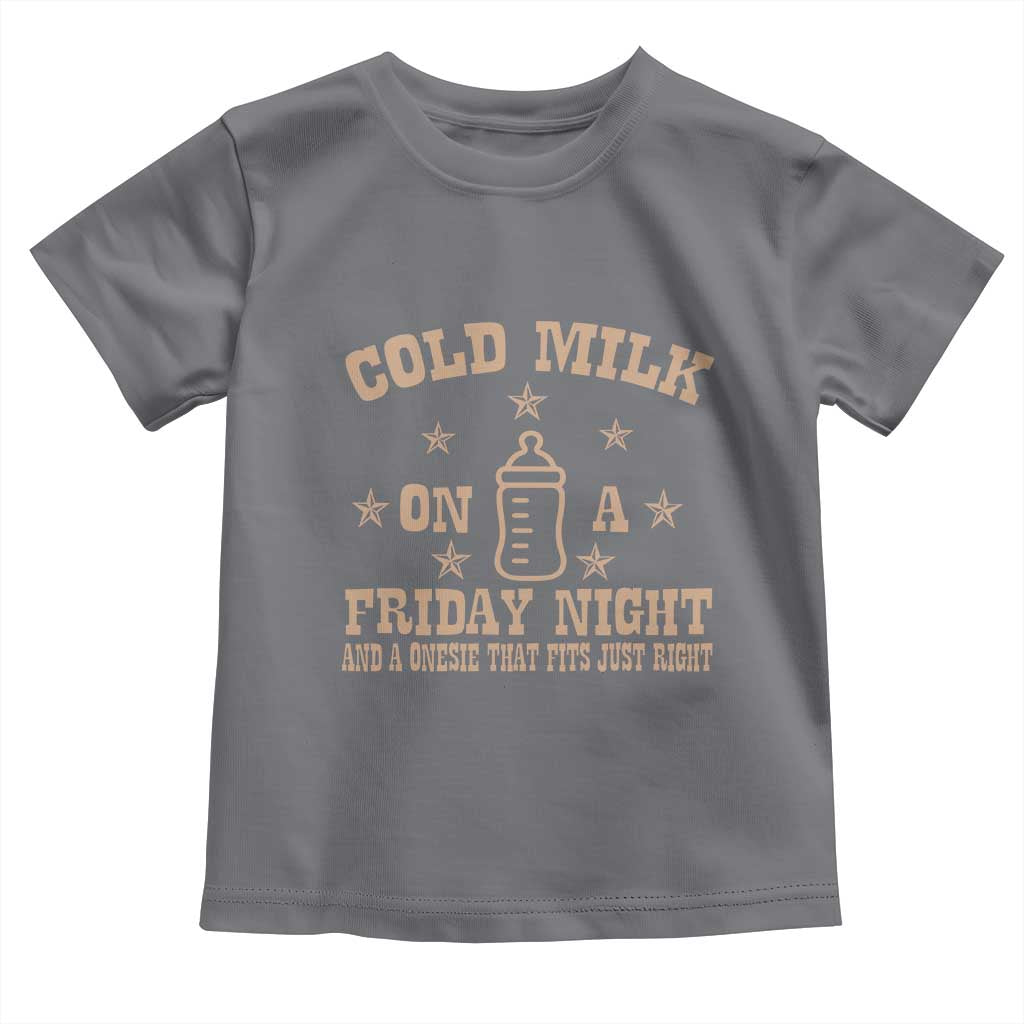 Funny Cold Milk On A Friday Night And A Onesie That Fits Just Right Toddler T Shirt TS11 Charcoal Print Your Wear