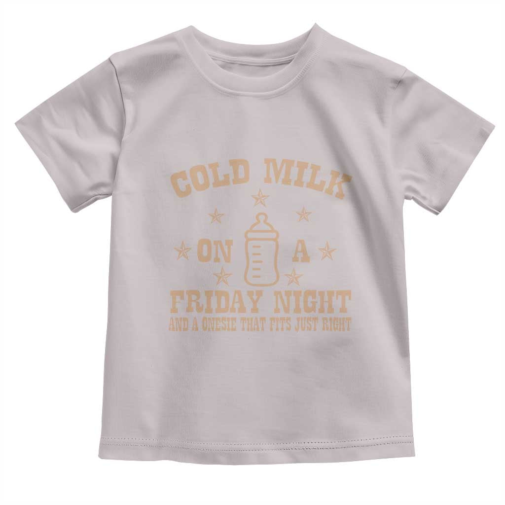 Funny Cold Milk On A Friday Night And A Onesie That Fits Just Right Toddler T Shirt TS11 Ice Gray Print Your Wear