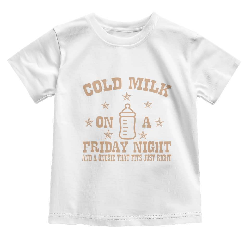 Funny Cold Milk On A Friday Night And A Onesie That Fits Just Right Toddler T Shirt TS11 White Print Your Wear