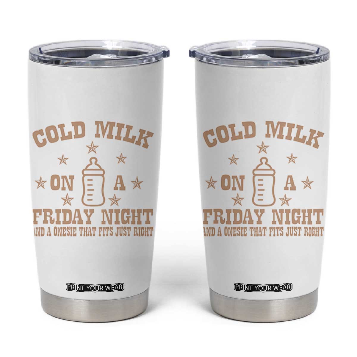 Funny Cold Milk On A Friday Night And A Onesie That Fits Just Right Tumbler Cup TS11 White Print Your Wear