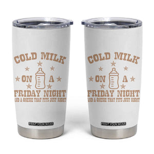 Funny Cold Milk On A Friday Night And A Onesie That Fits Just Right Tumbler Cup TS11 White Print Your Wear