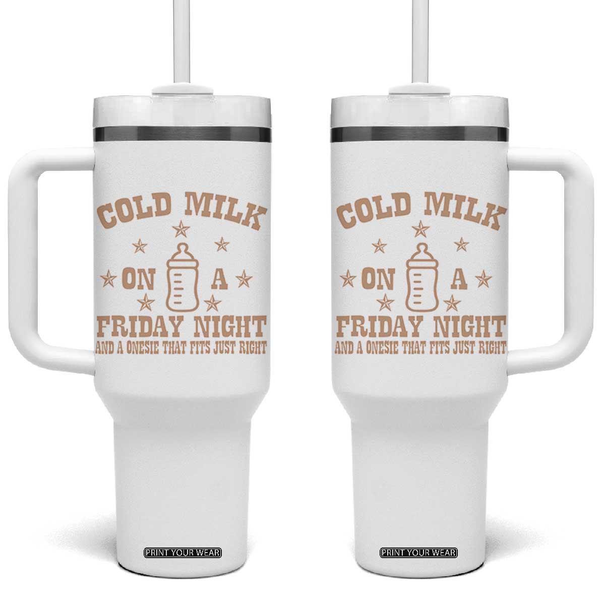 Funny Cold Milk On A Friday Night And A Onesie That Fits Just Right Tumbler With Handle TS11 One Size: 40 oz White Print Your Wear