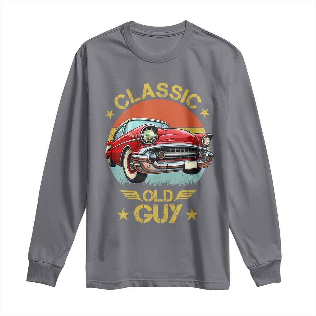 Funny Classic Old Guy Long Sleeve Shirt Humor Saying Classic Car Lover TS11 Charcoal Print Your Wear