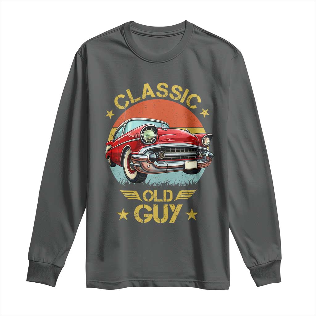 Funny Classic Old Guy Long Sleeve Shirt Humor Saying Classic Car Lover TS11 Dark Heather Print Your Wear