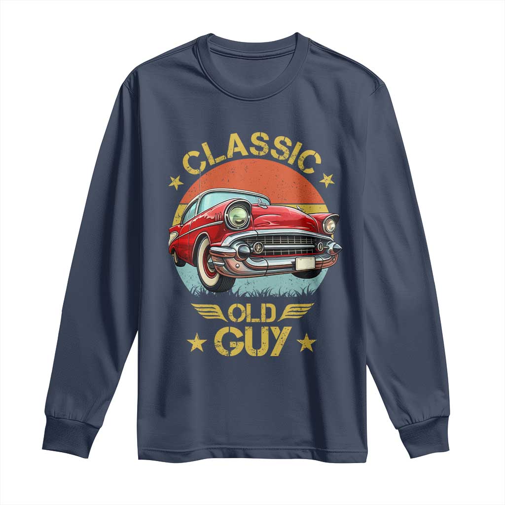 Funny Classic Old Guy Long Sleeve Shirt Humor Saying Classic Car Lover TS11 Navy Print Your Wear