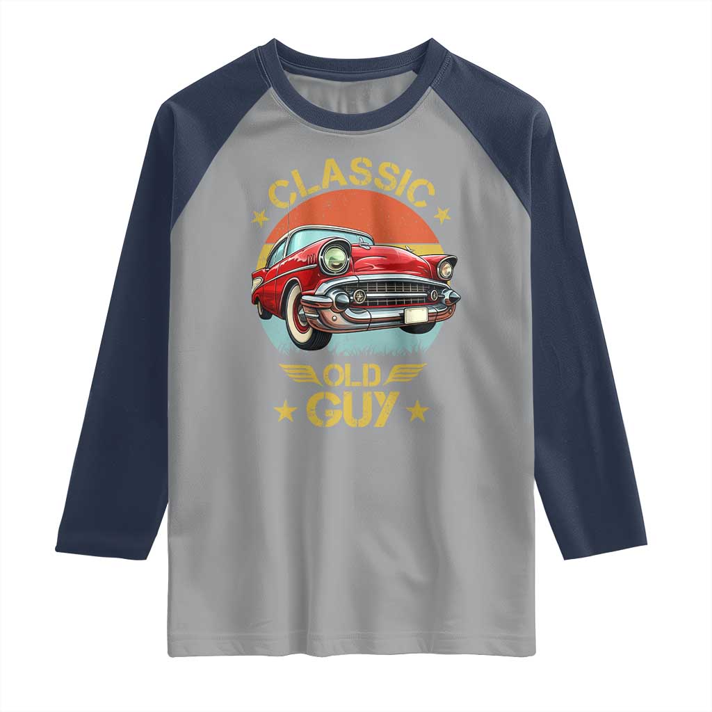 Funny Classic Old Guy Raglan Shirt Humor Saying Classic Car Lover TS11 Sport Gray Navy Print Your Wear