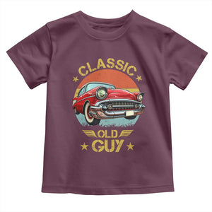 Funny Classic Old Guy Toddler T Shirt Humor Saying Classic Car Lover TS11 Maroon Print Your Wear