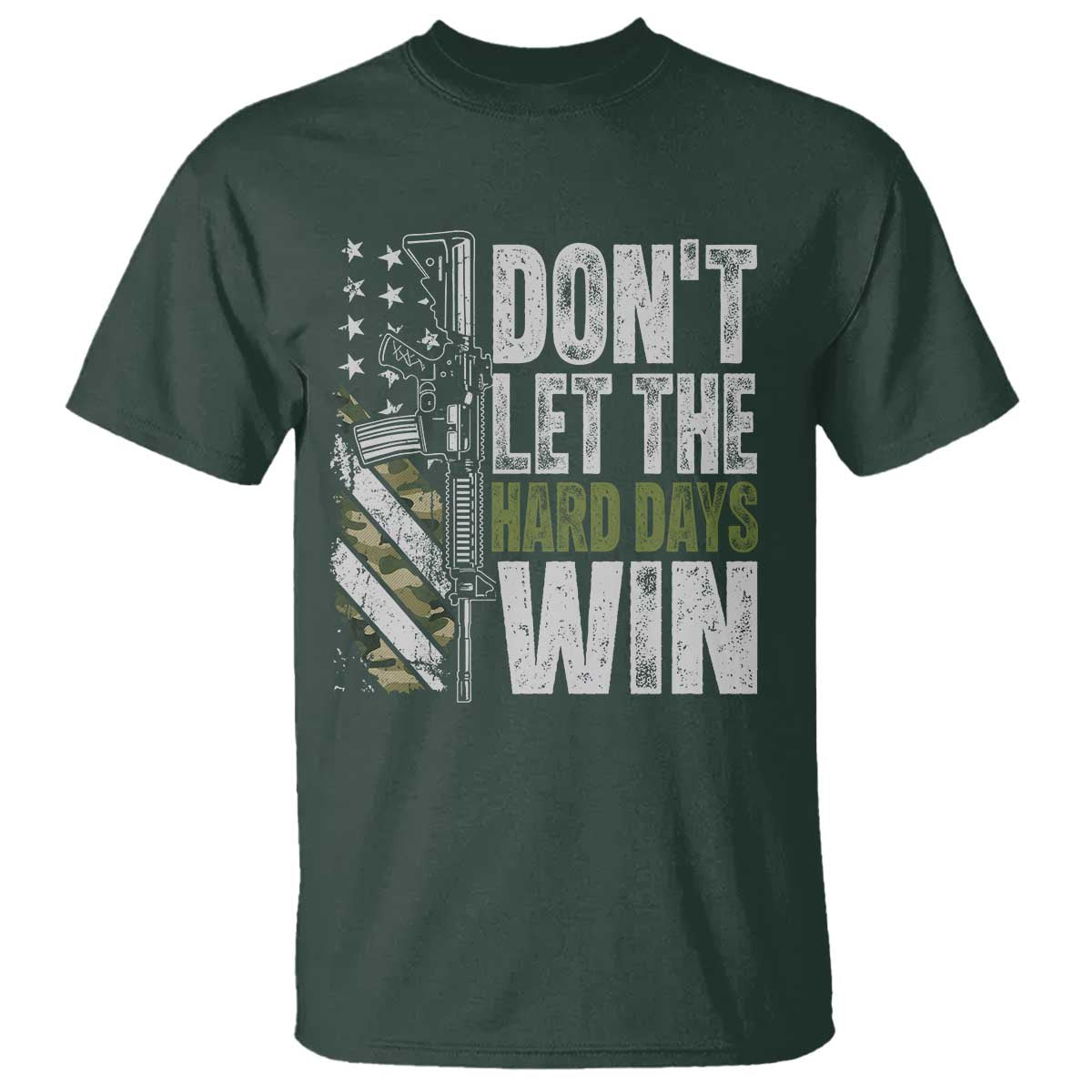 Don't Let The Hard Days Win T Shirt Inspirational Mental Health Gun Camo American Flag TS11 Dark Forest Green Print Your Wear