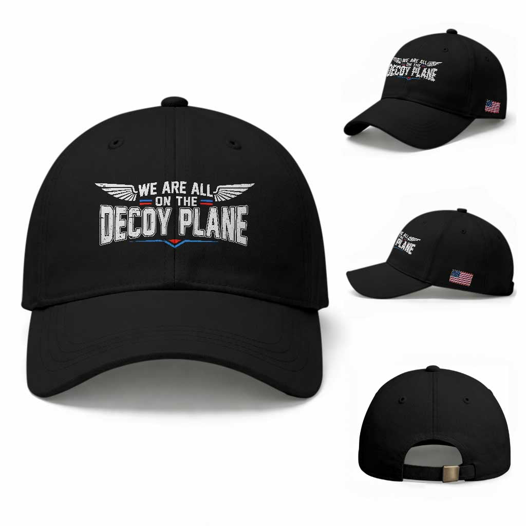 We Are All On The Decoy Plane Baseball Cap Aviation Political Humor