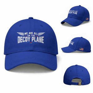 We Are All On The Decoy Plane Baseball Cap Aviation Political Humor