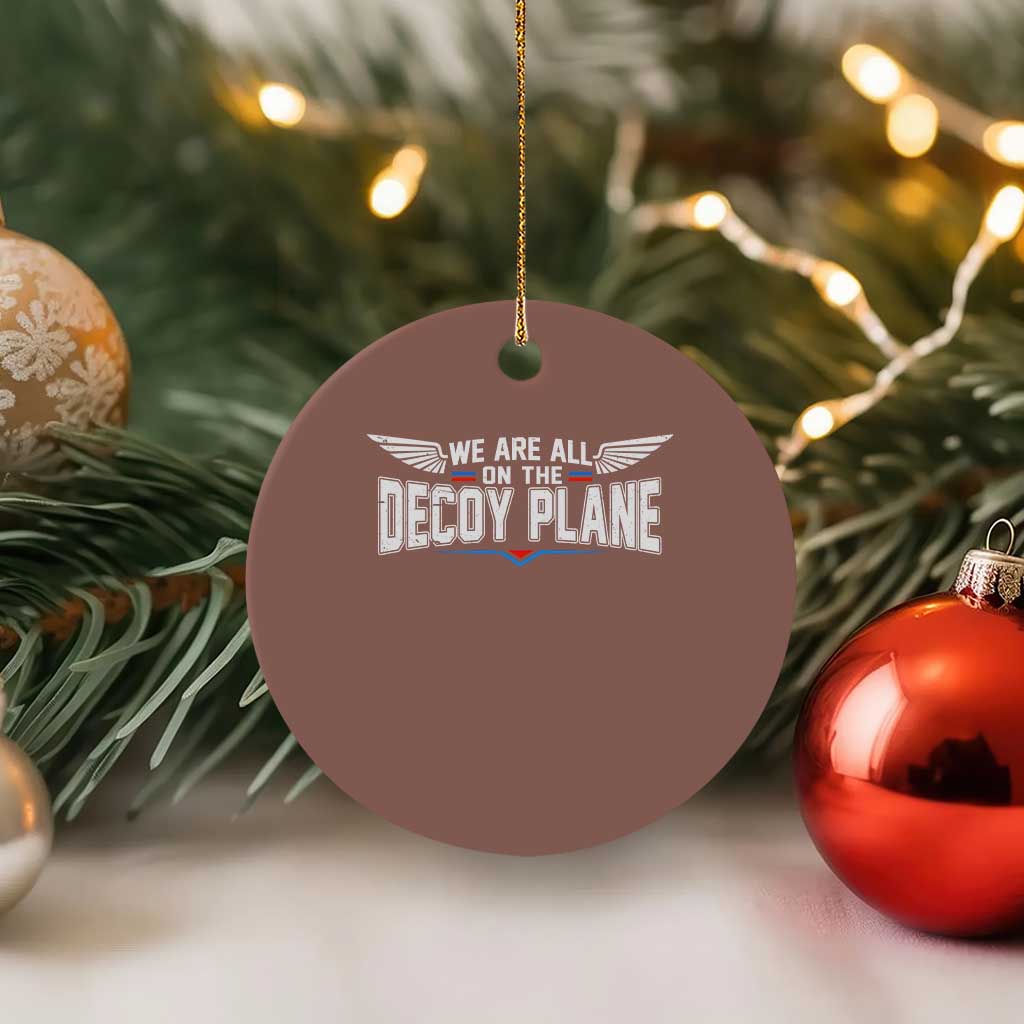 We Are All On The Decoy Plane Ceramic Ornament Aviation Humor