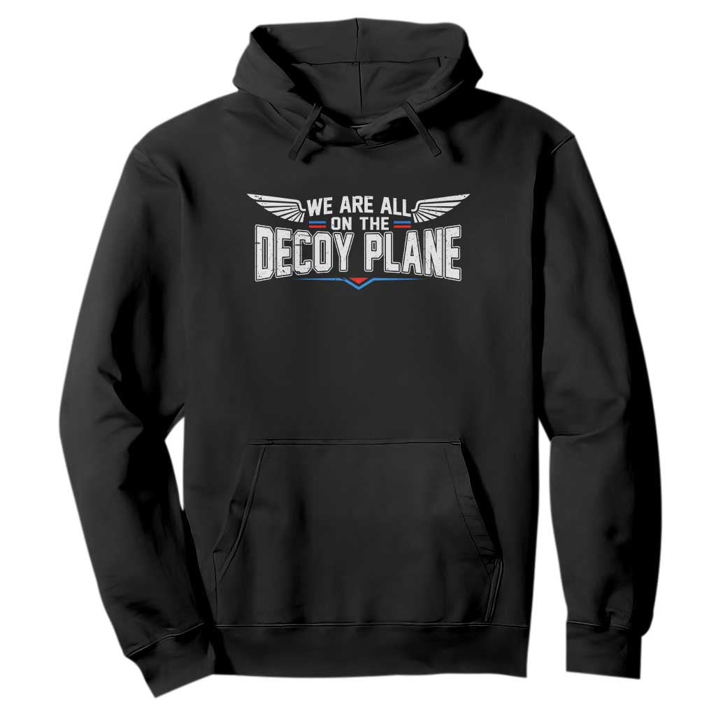 We Are All On The Decoy Plane Hoodie Aviation Humor