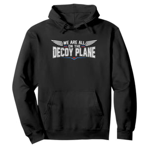 We Are All On The Decoy Plane Hoodie Aviation Humor