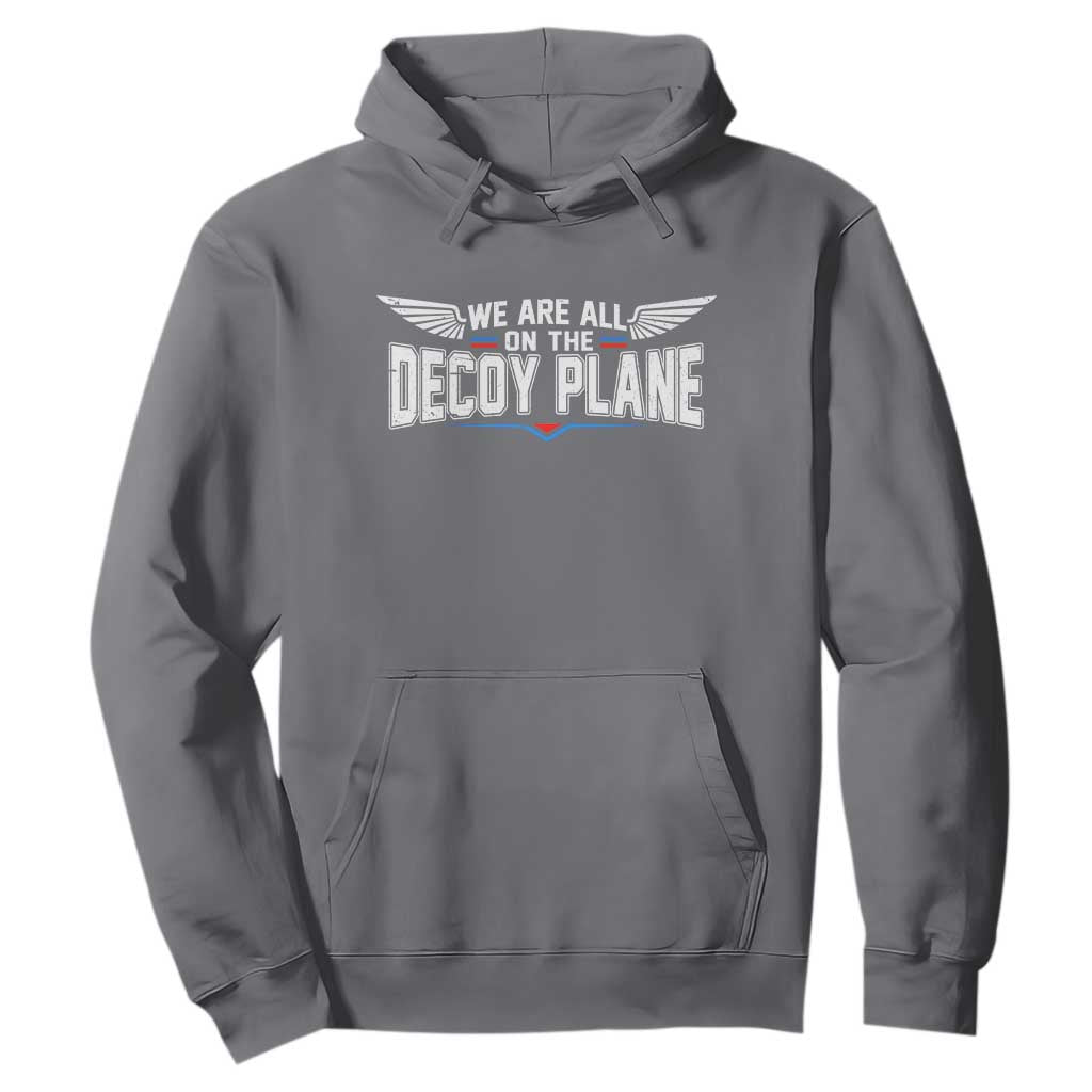 We Are All On The Decoy Plane Hoodie Aviation Humor