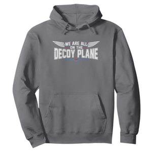 We Are All On The Decoy Plane Hoodie Aviation Humor