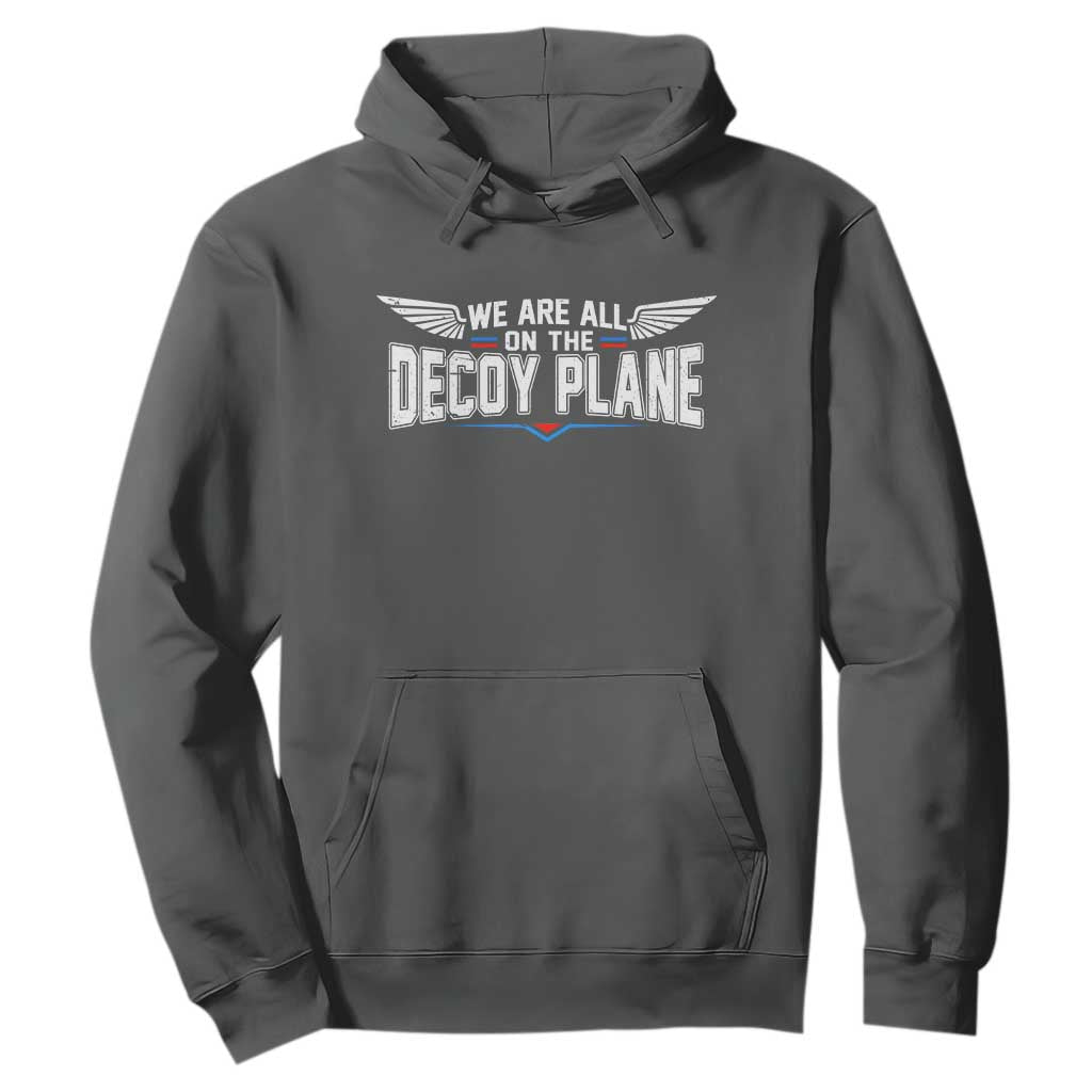 We Are All On The Decoy Plane Hoodie Aviation Humor