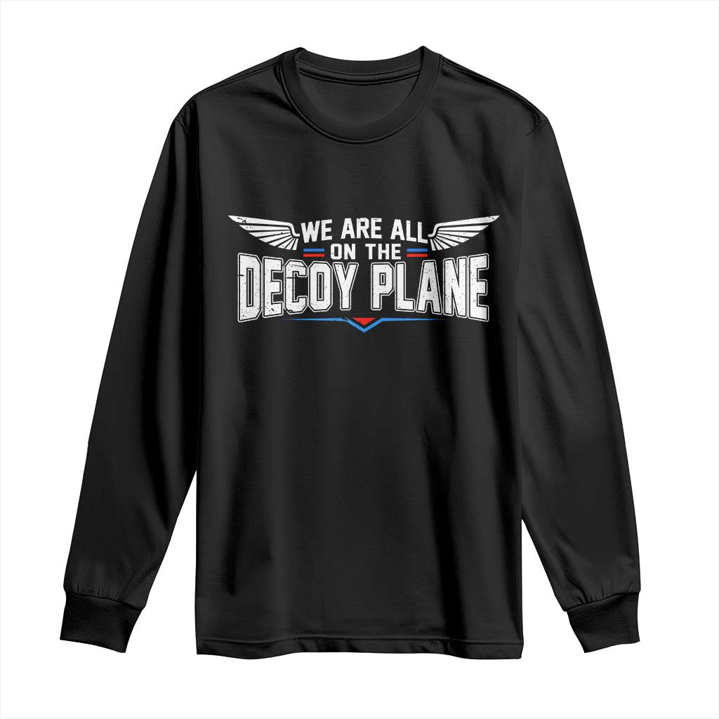 We Are All On The Decoy Plane Long Sleeve Shirt Aviation Humor