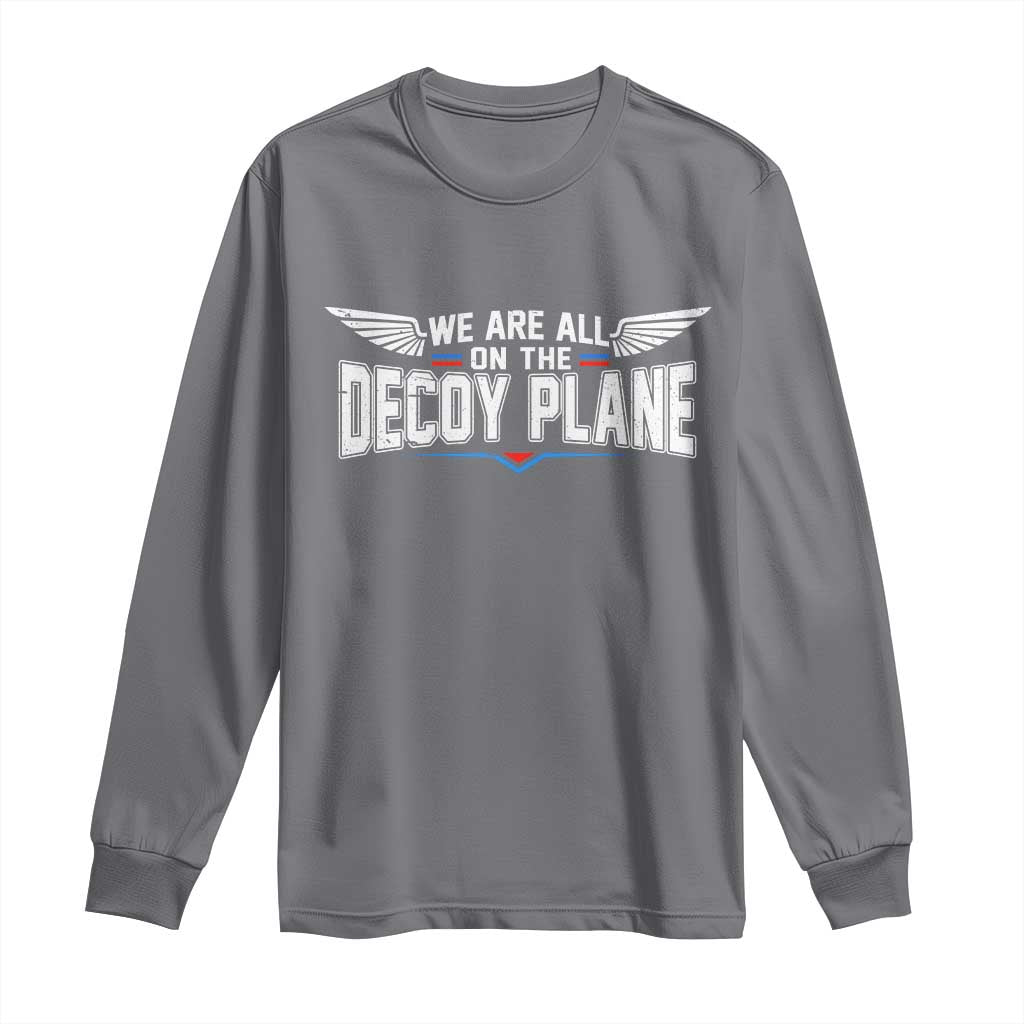 We Are All On The Decoy Plane Long Sleeve Shirt Aviation Humor