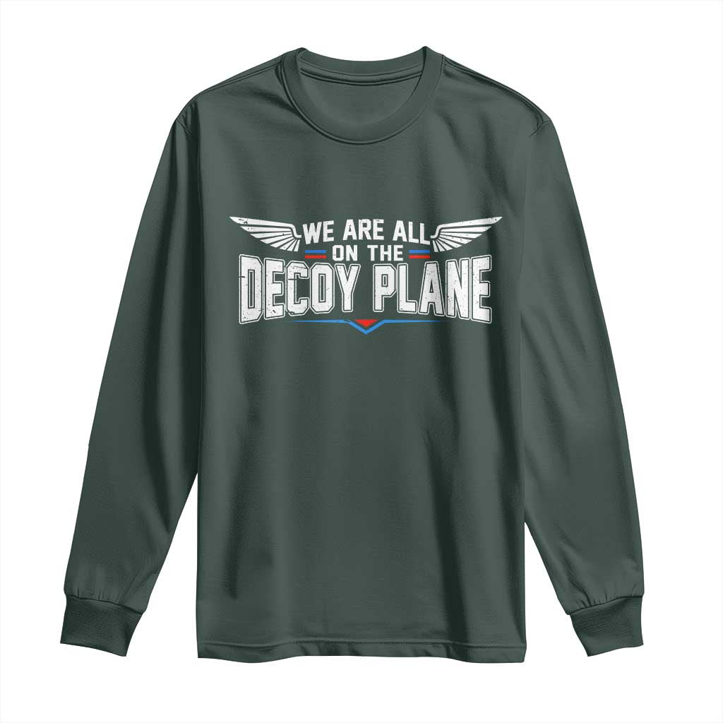 We Are All On The Decoy Plane Long Sleeve Shirt Aviation Humor