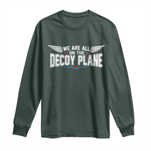 We Are All On The Decoy Plane Long Sleeve Shirt Aviation Humor
