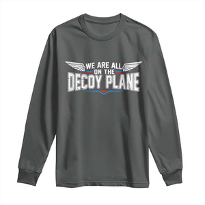 We Are All On The Decoy Plane Long Sleeve Shirt Aviation Humor