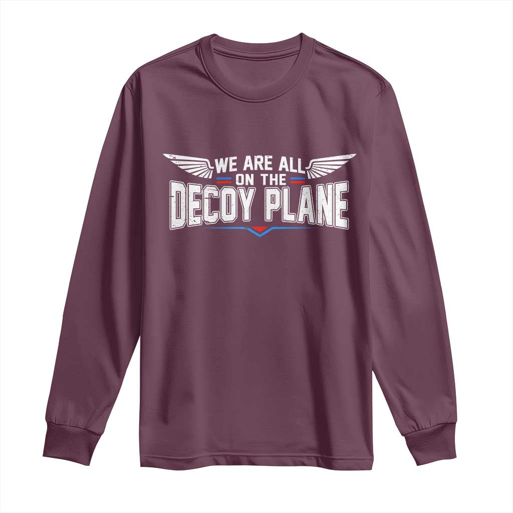We Are All On The Decoy Plane Long Sleeve Shirt Aviation Humor