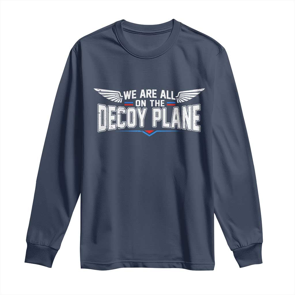 We Are All On The Decoy Plane Long Sleeve Shirt Aviation Humor