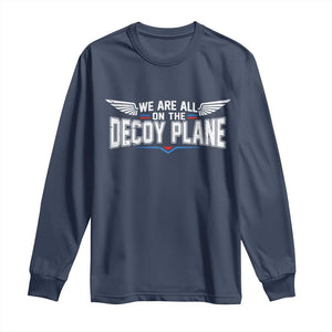 We Are All On The Decoy Plane Long Sleeve Shirt Aviation Humor