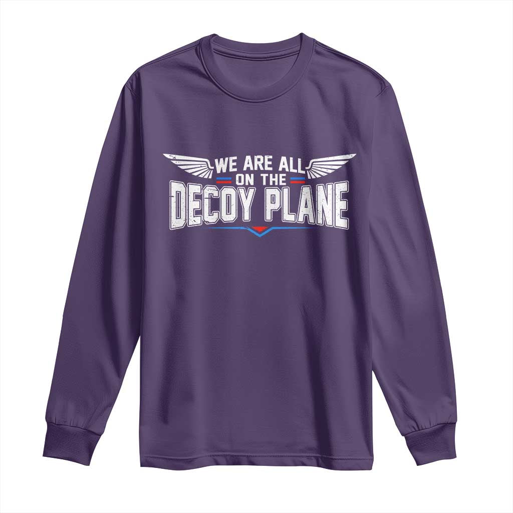 We Are All On The Decoy Plane Long Sleeve Shirt Aviation Humor