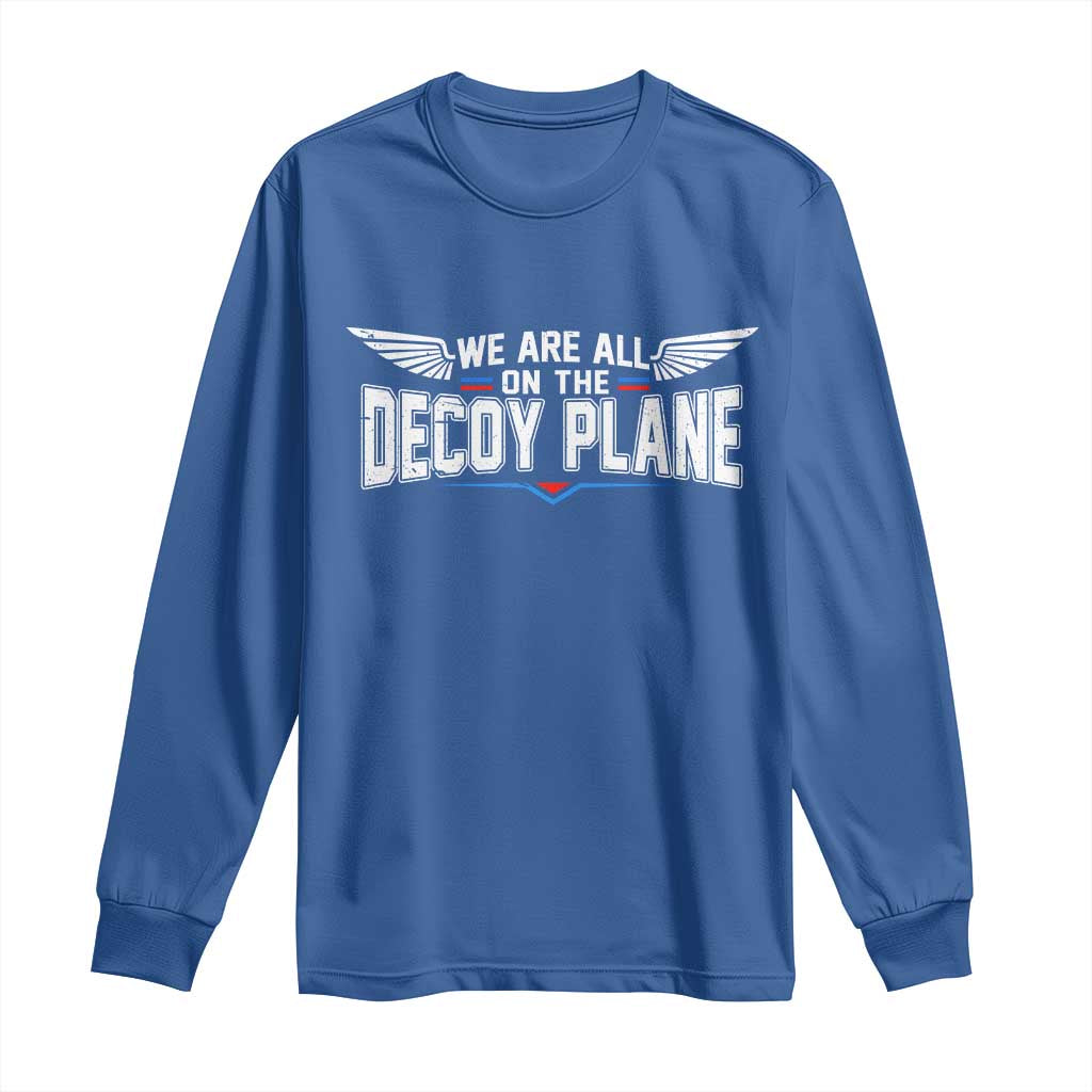 We Are All On The Decoy Plane Long Sleeve Shirt Aviation Humor