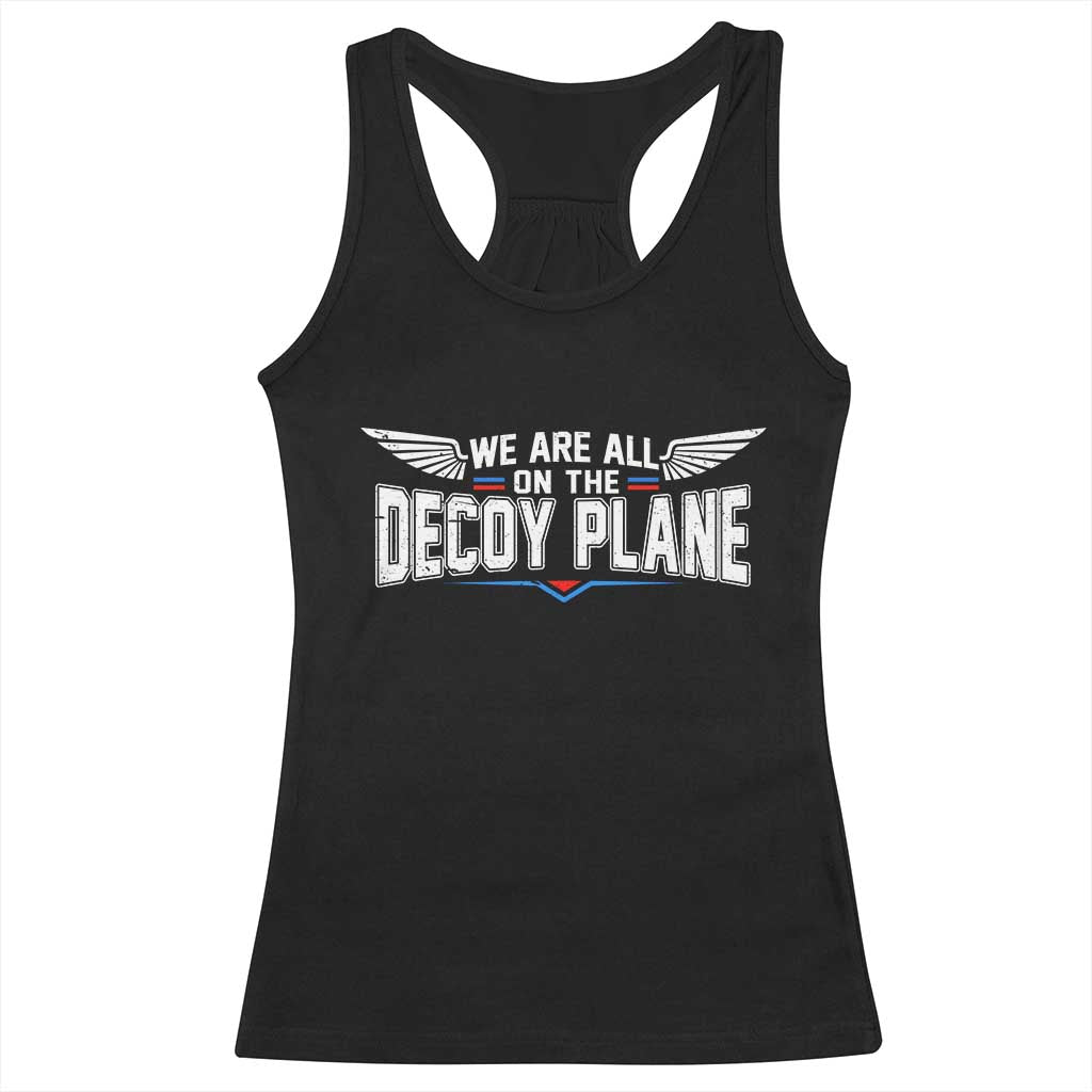 We Are All On The Decoy Plane Racerback Tank Top Aviation Humor