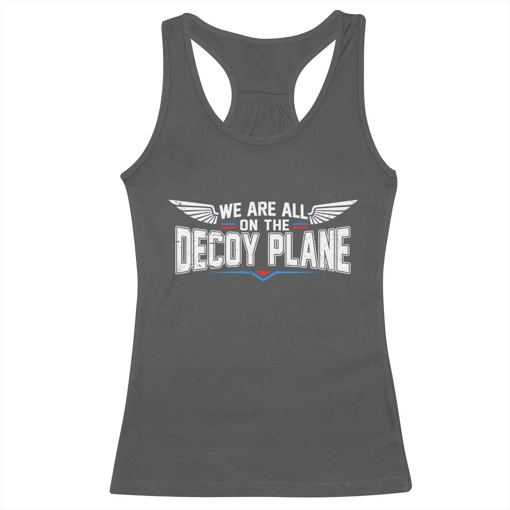 We Are All On The Decoy Plane Racerback Tank Top Aviation Humor