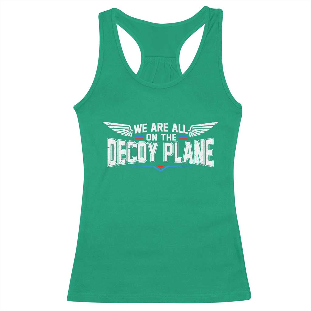 We Are All On The Decoy Plane Racerback Tank Top Aviation Humor