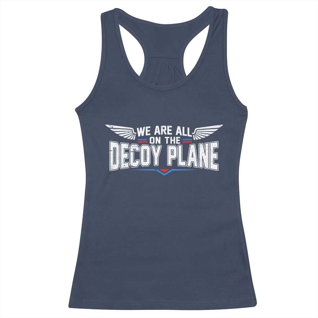 We Are All On The Decoy Plane Racerback Tank Top Aviation Humor
