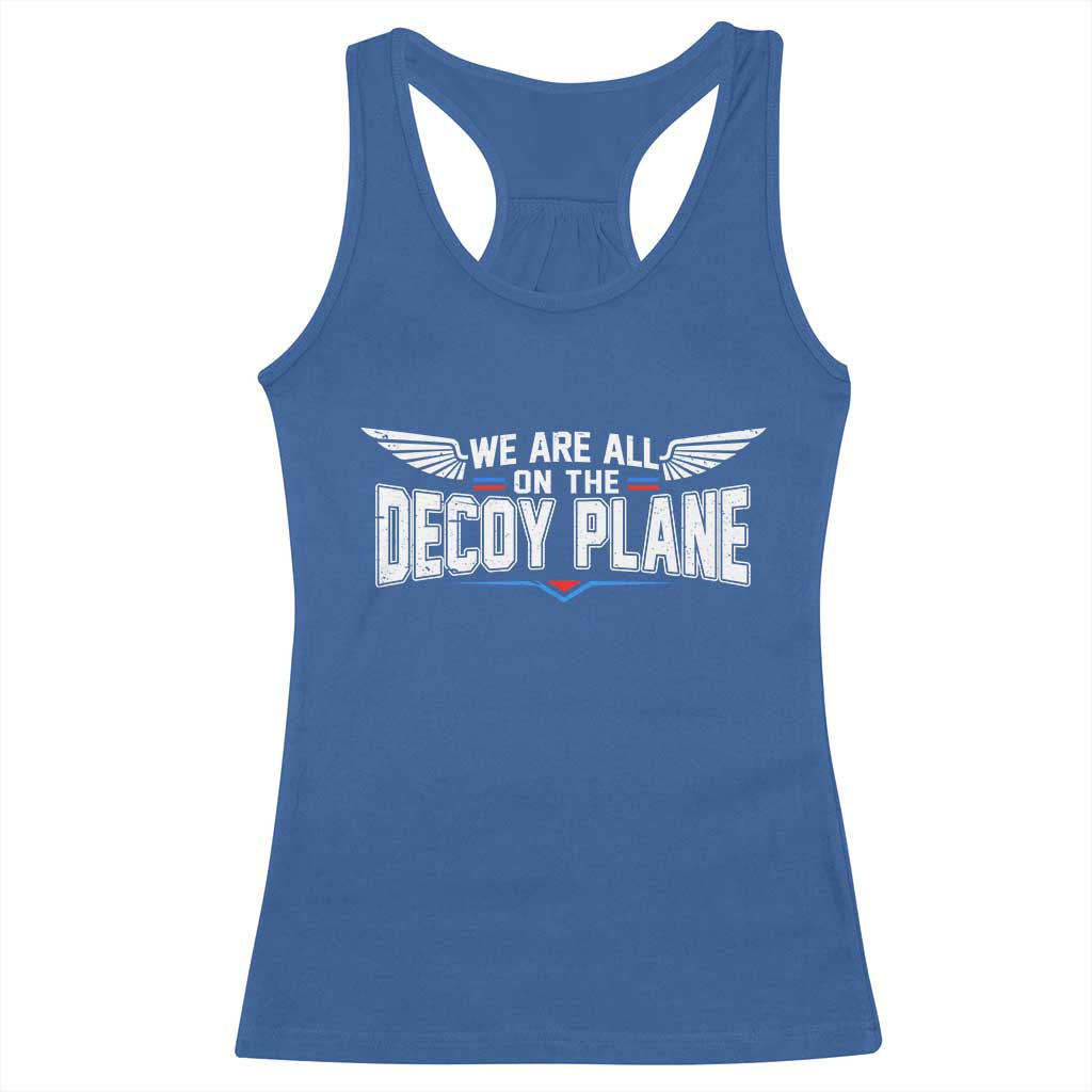 We Are All On The Decoy Plane Racerback Tank Top Aviation Humor