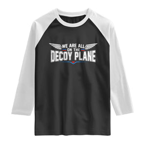 We Are All On The Decoy Plane Raglan Shirt Aviation Humor