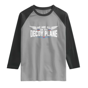 We Are All On The Decoy Plane Raglan Shirt Aviation Humor