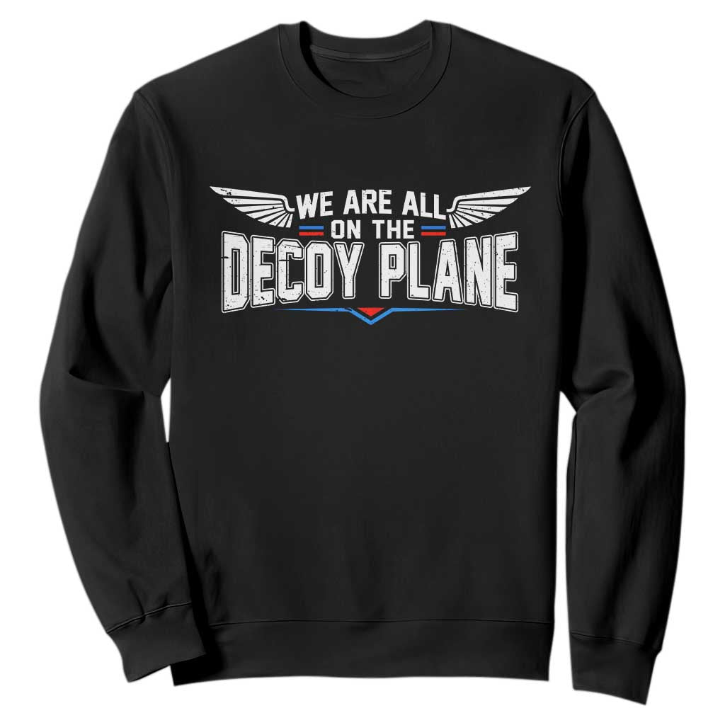 We Are All On The Decoy Plane Sweatshirt Aviation Humor
