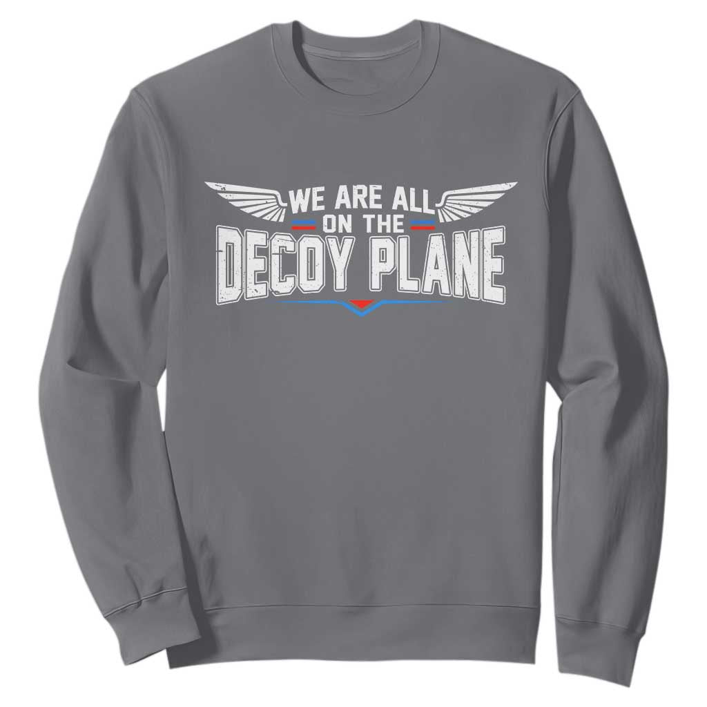 We Are All On The Decoy Plane Sweatshirt Aviation Humor