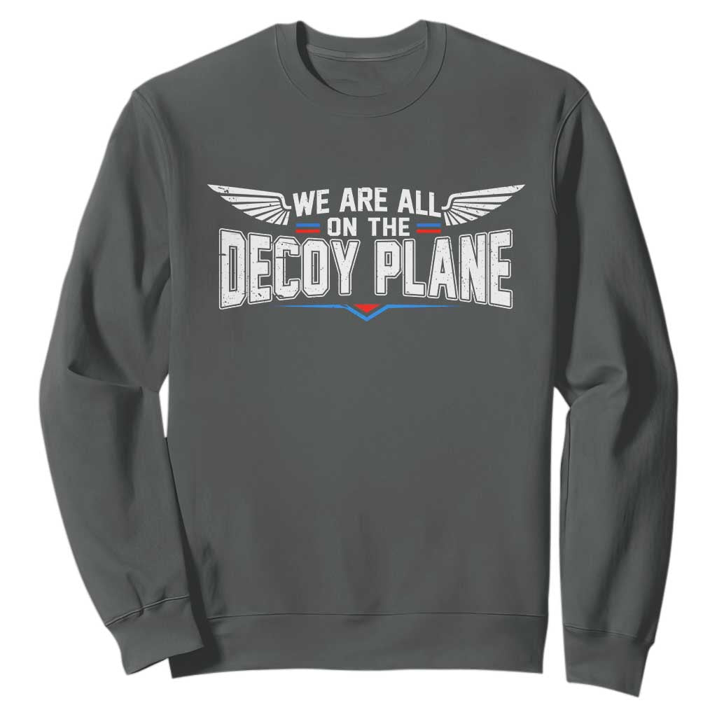 We Are All On The Decoy Plane Sweatshirt Aviation Humor