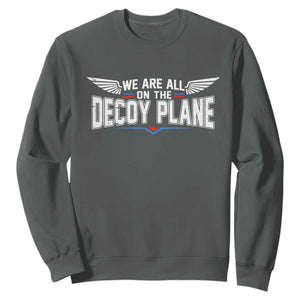 We Are All On The Decoy Plane Sweatshirt Aviation Humor